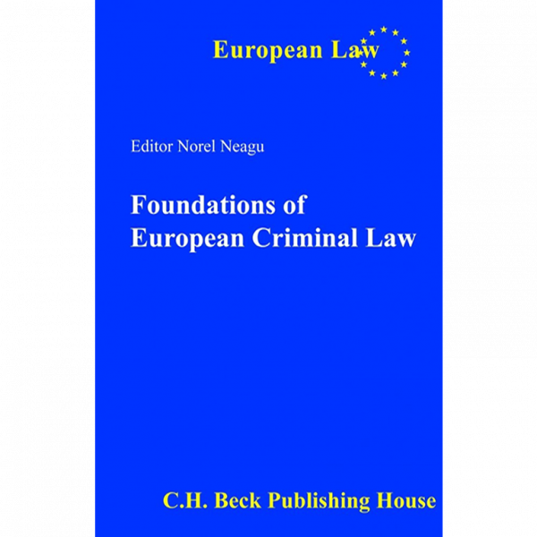 Norel Neagu, "Foundations of European Criminal Law", Editura C.H.Beck, București, 2014, ISBN 978-606-18-0290-6, 250 pag