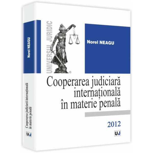 Norel Neagu, "Cooperarea judiciară internațională în materie penală", Editura Universul Juridic, ISBN 978-973-127-681-6, 344 pag